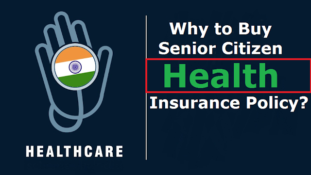 Why to Buy a Senior Citizen Health Insurance Policy? 2022