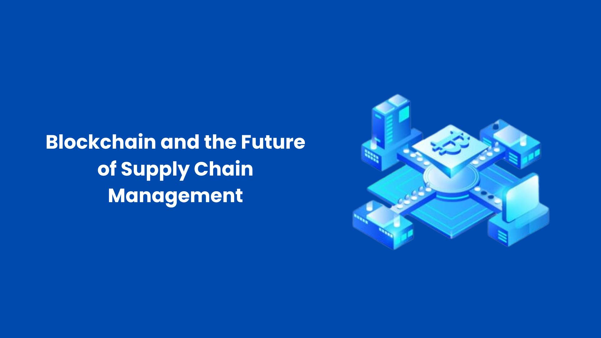 Blockchain and the Future of Supply Chain Management