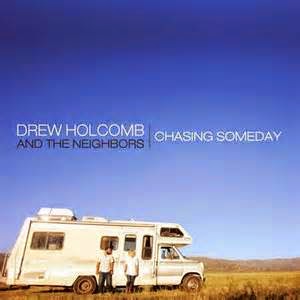 http://www.amazon.com/Chasing-Someday-Drew-Holcomb-Neighbors/dp/B004ETVAY8/ref=sr_1_5?ie=UTF8&qid=1424654745&sr=8-5&keywords=drew+holcomb+and+the+neighbors