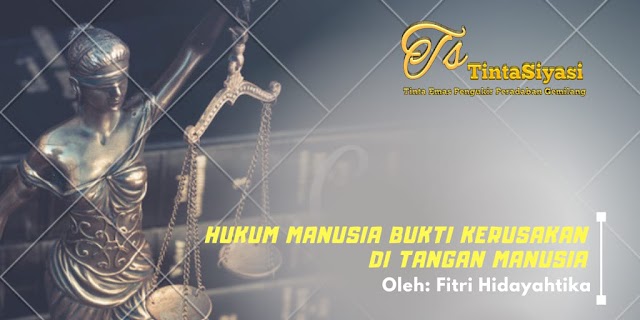 Hukum Manusia Bukti Kerusakan di Tangan Manusia