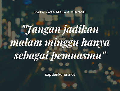 Kata Kata Malam Minggu Galau Tanpa Pacar