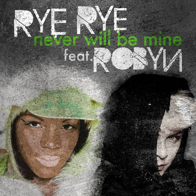 RYE RYE FEAT ROBYN // NEVER WILL BE MINE