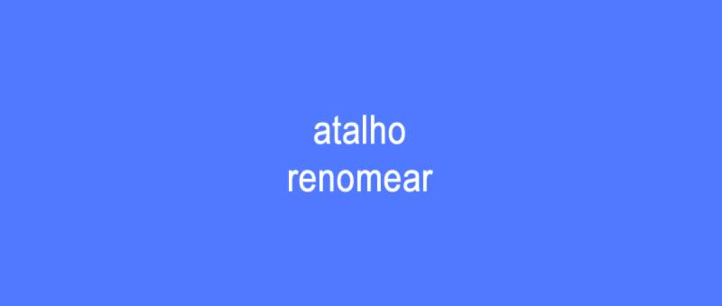 Atalho renomear para um ou mais ficheiros