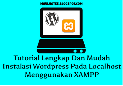 maulnotes.blogspot.com-  Tutorial Lengkap Dan Mudah Instalasi Wordpress Pada Localhost Menggunakan XAMPP