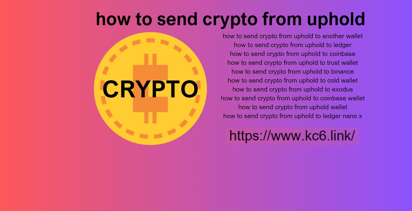 How to Send Crypto from Uphold: A Comprehensive Guide