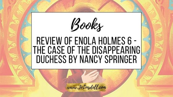 Book Review Enola Holmes 6 - The Case of the Disappearing Duchess by Nancy Springer