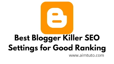 Best Killer Optimized SEO Settings for Blogger Blogs for Good Ranking