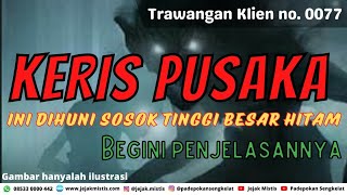 KERIS PUSAKA INI DIHUNI SOSOK TINGGI BESAR HITAM