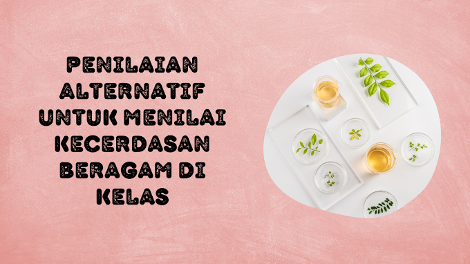 Penilaian Alternatif untuk Menilai Kecerdasan Beragam di Kelas