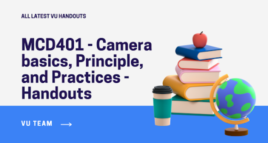 MCD401 - Camera basics, Principle, and Practices - Handouts