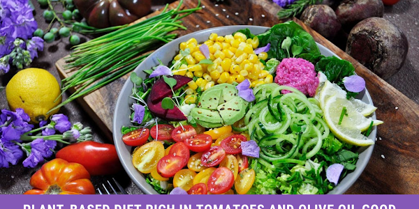 Plant-Based Diet Rich in Tomatoes and olive oil Good for heart condition 