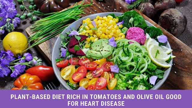 Plant-Based Diet Rich in Tomatoes and olive oil Good for heart condition
