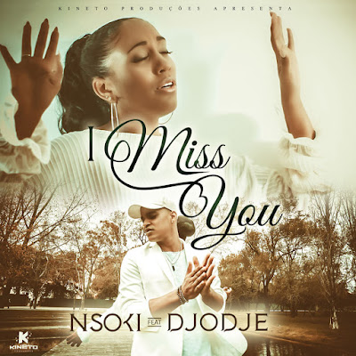 Nsoki feat. Djodje - I Miss You [Download] mp3 baixar nova musica descarregar 2018