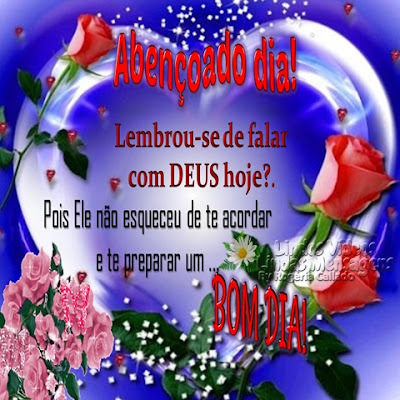 Abençoado dia! Lembrou-se de falar com DEUS hoje? Pois Ele não esqueceu de te acordar e te preparar um... BOM DIA!