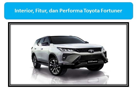 Interior, Fitur, dan Performa Toyota Fortuner