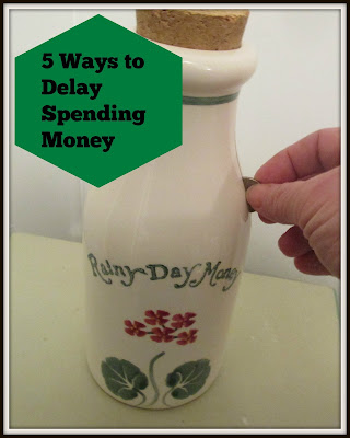 5 Ways to Delay Spending Money-Vickie's Kitchen and Garden