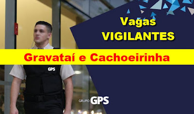 Grupo GPS abre vagas para Vigilantes em Gravataí e Cachoeirinha