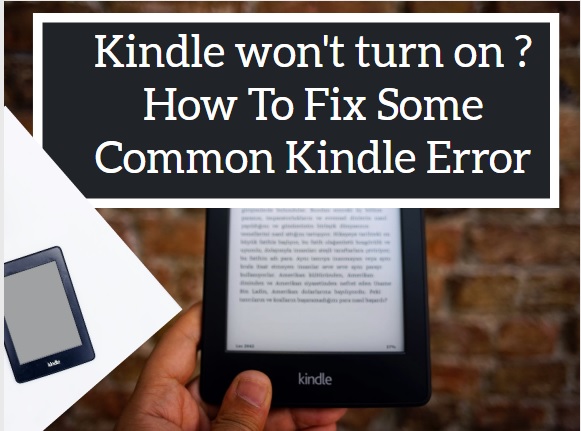 Kindle won't turn on : How To Fix Some Common Kindle Error