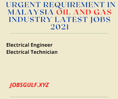 URGENT REQUIREMENT IN MALAYSIA OIL AND GAS INDUSTRY LATEST JOBS 2021