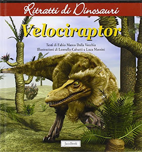 Velociraptor. Ritratti di dinosauri. Ediz. illustrata