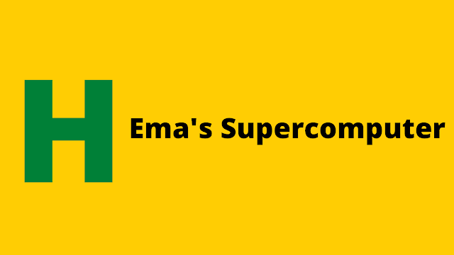 HackerRank Ema's Supercomputer problem solution