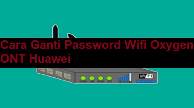 Cara Ganti Password Wifi Oxygen