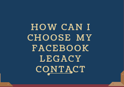 How Can I Choose My Facebook Legacy Contact