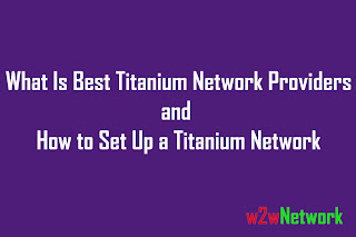 What Is Best Titanium Network Providers and How to Set Up a Titanium Network