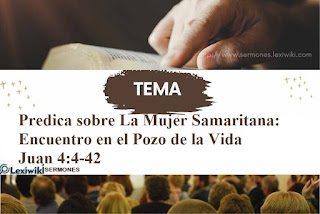 Predica sobre La Mujer Samaritana: Encuentro en el Pozo de la Vida Juan 4:4-42