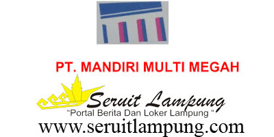 Lowongan Kerja Lampung PT Mandiri Multi Megah