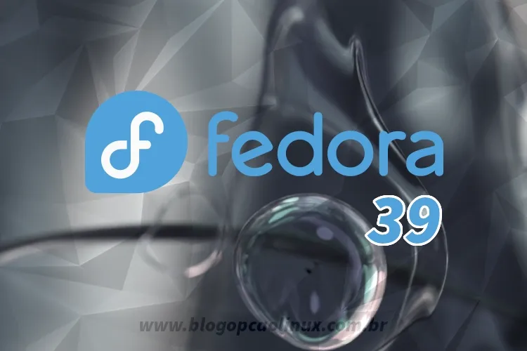 Lançado o Fedora 39 Workstation, confira as novidades!