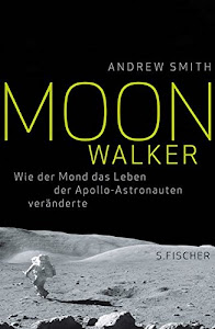 Moonwalker: Wie der Mond das Leben der Apollo-Astronauten veränderte