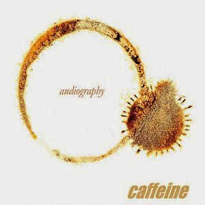 Caffeine - Audiography