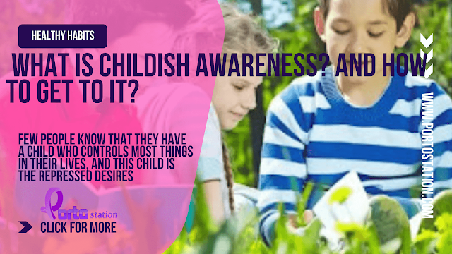 What is childish awareness?