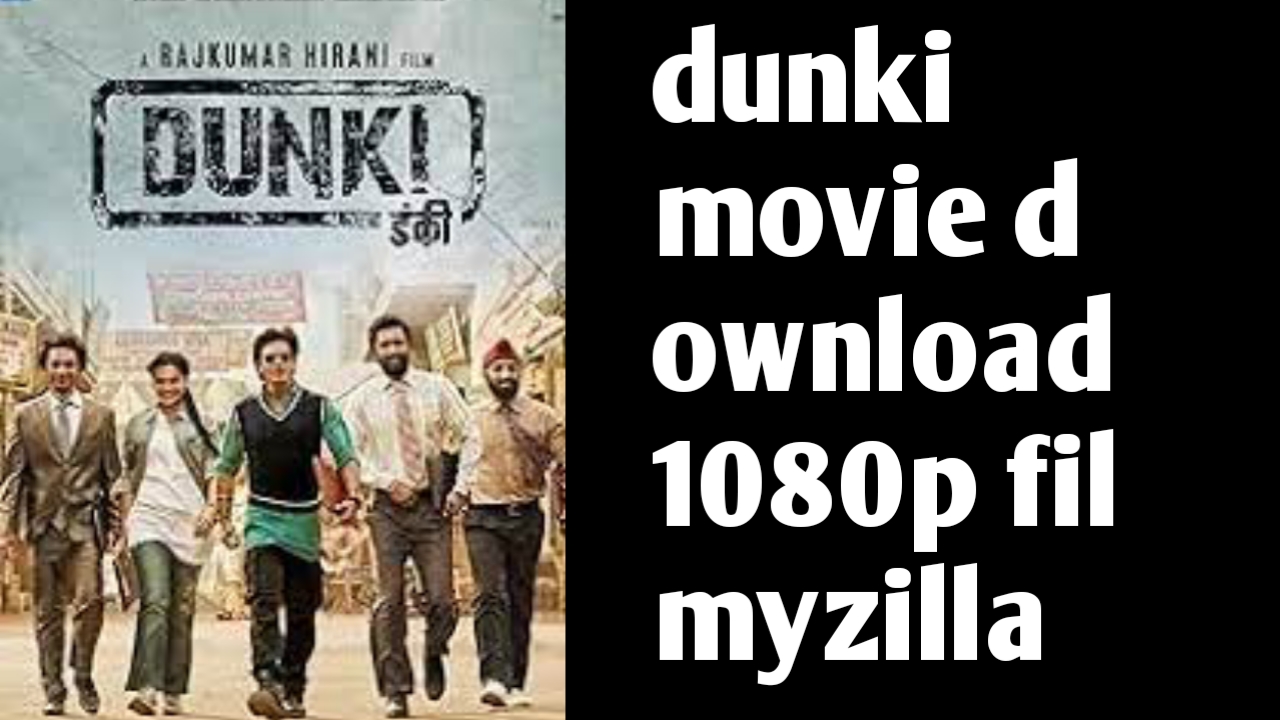 dunki movie download 1080p filmyzilla