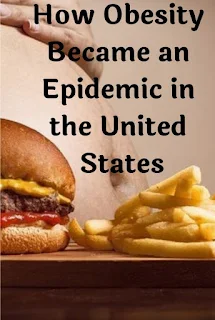 How Obesity Became an Epidemic in the United States