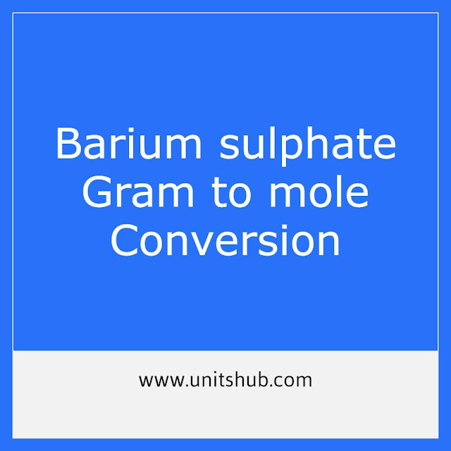 Barium sulphate Gram to mole Conversion
