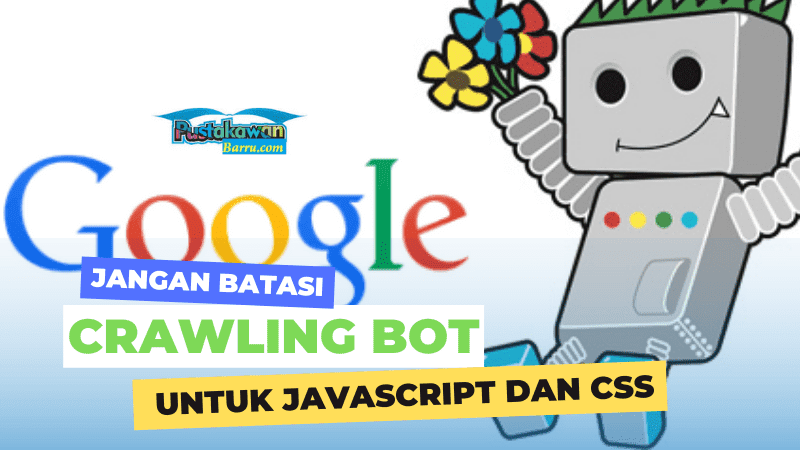 Jangan Batasi Crawling Bot Untuk Javascript dan CSS - Pustakawan Barru