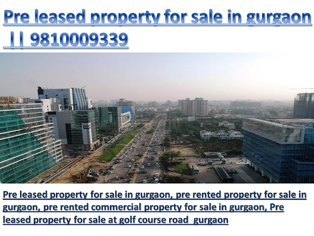 pre leased property for sale at golf course extension gurgaon