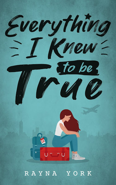 Everything I Knew to be True by Rayna York