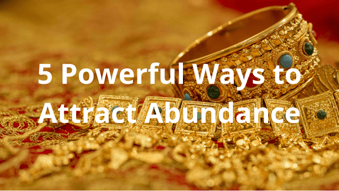 5 Surefire Ways for Manifesting Abundance
