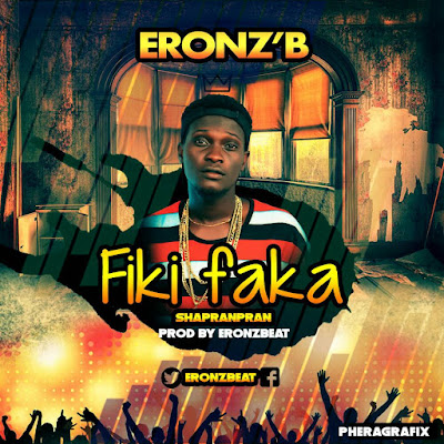 Music: Eronz B - Fikifaka (Prod. @Eronzb) @iReporterng