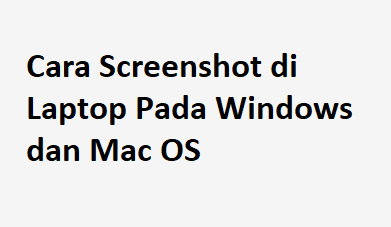 Cara Screenshot di Laptop Pada Windows dan Mac OS - Seperti smartphone, PC atau laptop juga memiliki fitur screenshot untuk menangkap layar berupa gambar, atau rekam video dari laptop atau PC. Tenang saja, cara screenshot di laptop tidak serumit yang kamu kira