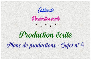 Production écrite : Plans de productions - Sujet n° 4 الموسوعة المدرسية