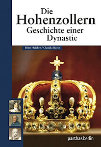 Die Hohenzollern: Geschichte einer Dynastie