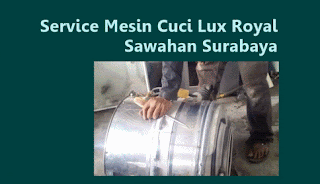 Service Mesin Cuci Lux Royal Sawahan Surabaya