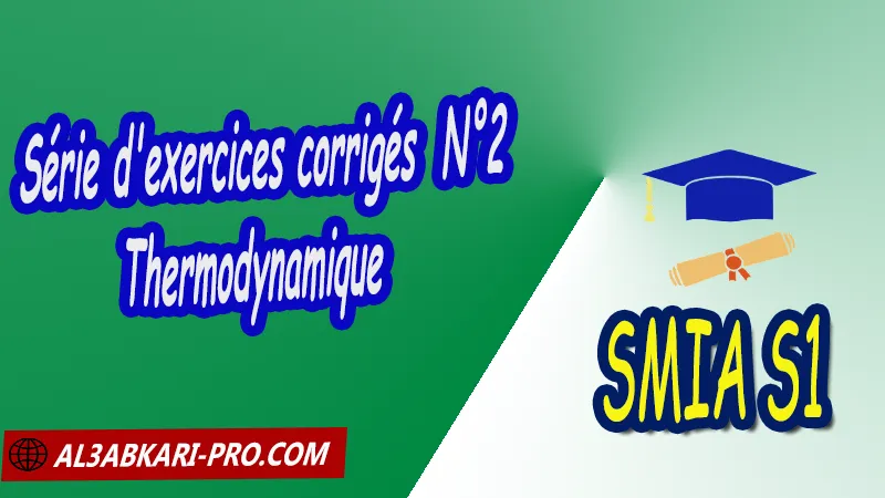 Série d'exercices corrigés 2 Thermodynamique, SMIA S1 PDF Physique 2 Thermodynamique SMIA S1 Sciences Mathématiques et Applications Semestre 1 SMIA S1 smia Premier semestre Cours de thermodynamique smia s1 Résumé cours de thermodynamique smia s1 Exercices corrigés de thermodynamique smia s1 Série d'exercices corrigés de thermodynamique smia s1 Contrôle corrigé de thermodynamique smia s1 Examens corrigés de thermodynamique smia s1 Travaux dirigés td de thermodynamique smia s1 Modules de Semestre 1 Sciences Mathématiques et Applications Faculté Science Université Faculté des Sciences