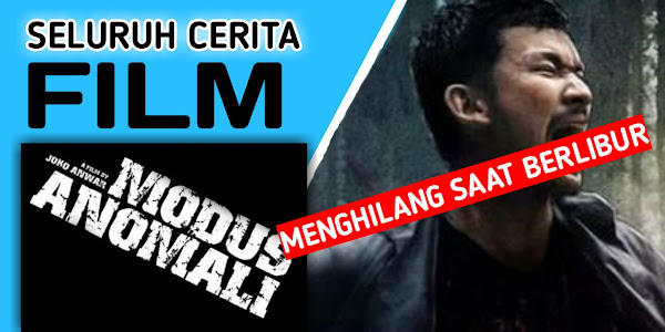 Sinopsis dan Alur Cerita Lengkap Film Modus Anomali (2012) Menghilang Saat Berlibur