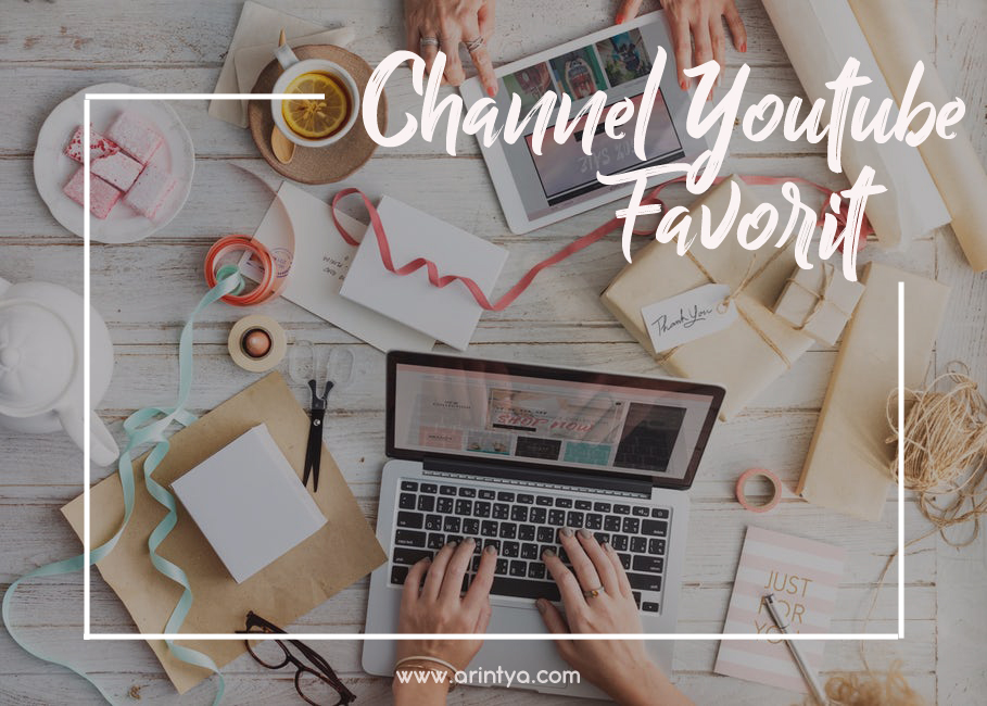 5 Channel Youtube Favorit A la Arintya. Kamu Suka yang Mana?