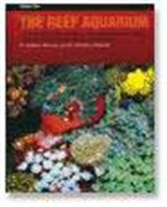 The Reef Aquarium: A Comprehensive Guide to the Identification and Care of Tropical Marine Invertebrates